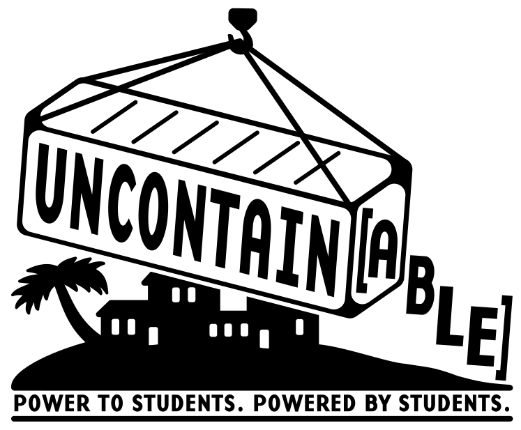 A white box. The drawing of a shipping container inside with the words "Uncontain[able]" in big black letters. Below the container are the words "Power to students. Powered by students" in small black lettering.